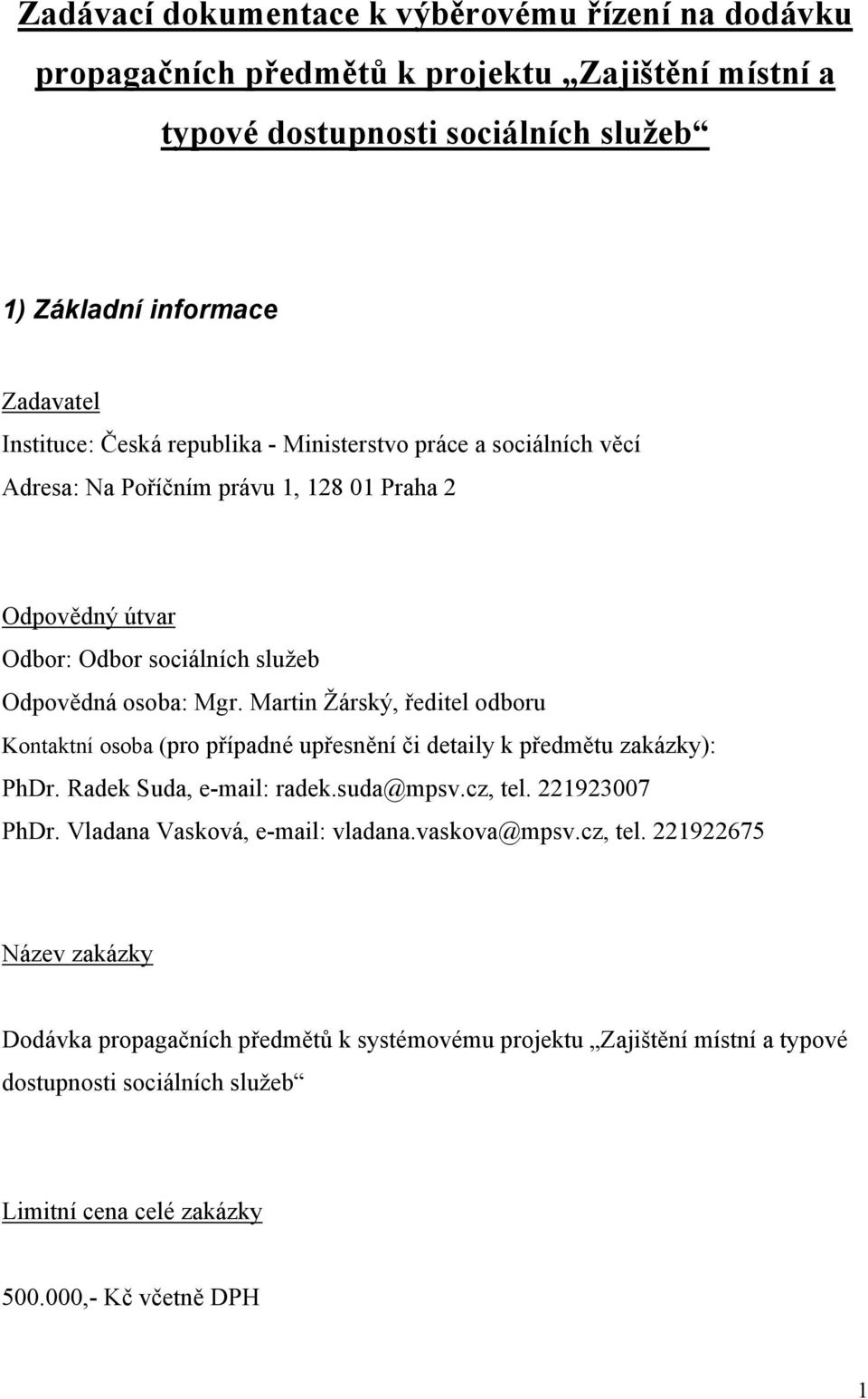 Martin Žárský, ředitel odboru Kontaktní osoba (pro případné upřesnění či detaily k předmětu zakázky): PhDr. Radek Suda, e-mail: radek.suda@mpsv.cz, tel. 221923007 PhDr.