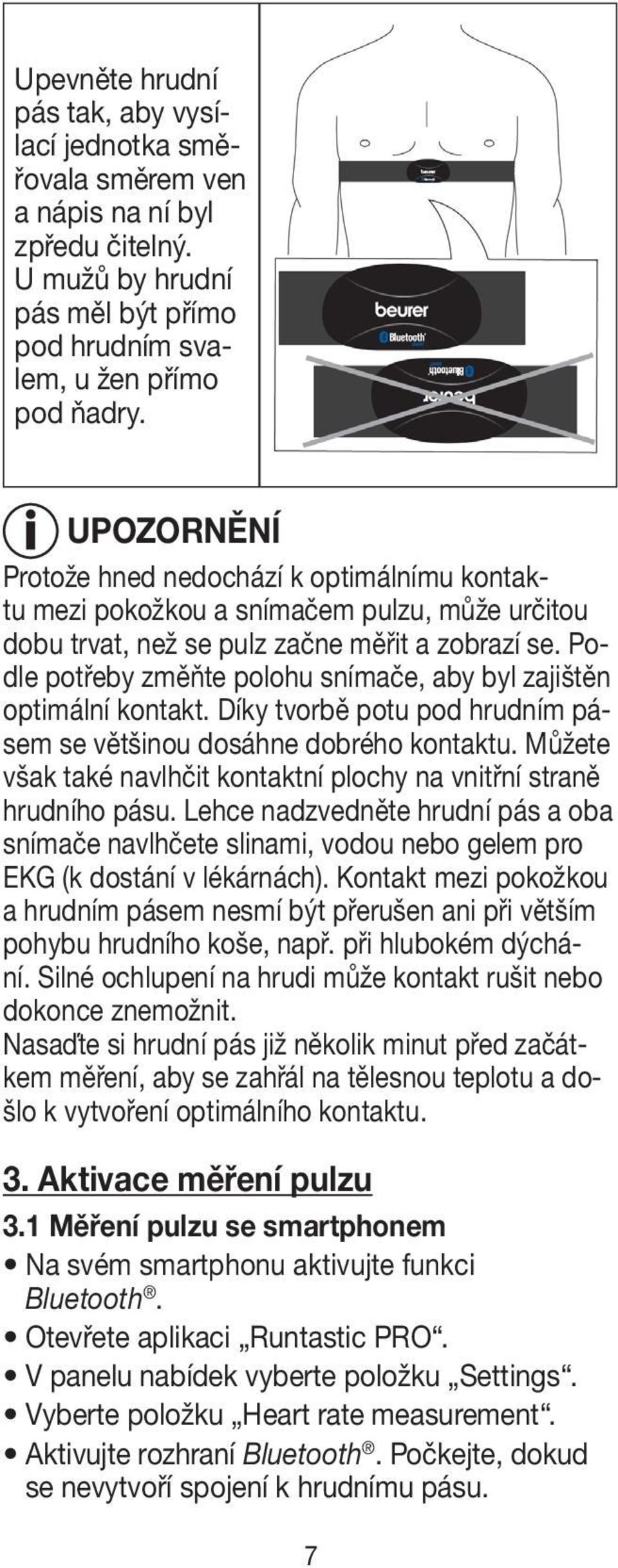 Podle potřeby změňte polohu snímače, aby byl zajištěn optimální kontakt. Díky tvorbě potu pod hrudním pásem se většinou dosáhne dobrého kontaktu.