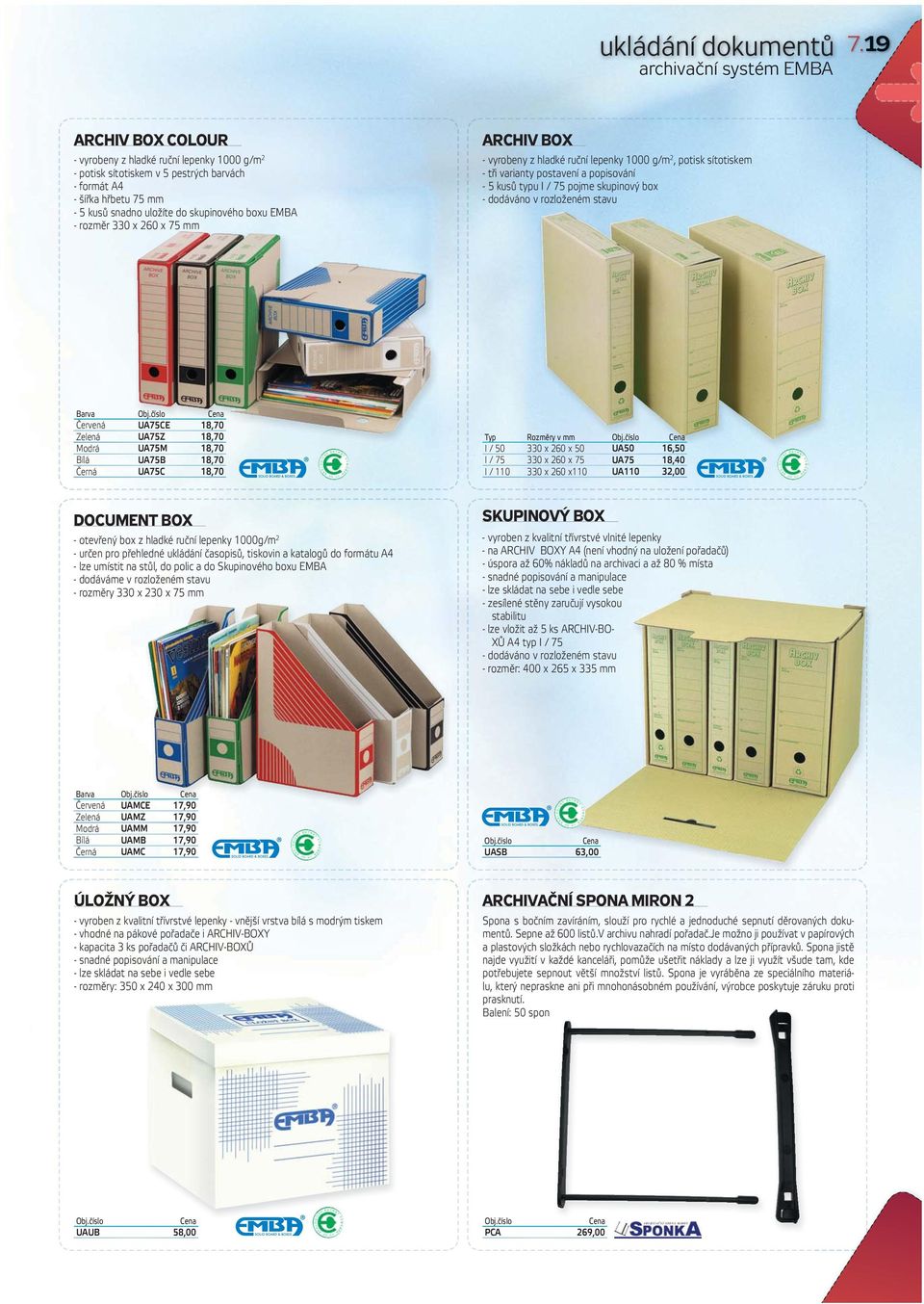 boxu EMBA - rozměr 330 x 260 x 75 mm ARCHIV BOX - vyrobeny z hladké ruční lepenky 1000 g/m 2, potisk sítotiskem - tři varianty postavení a popisování - 5 kusů typu I / 75 pojme skupinový box -