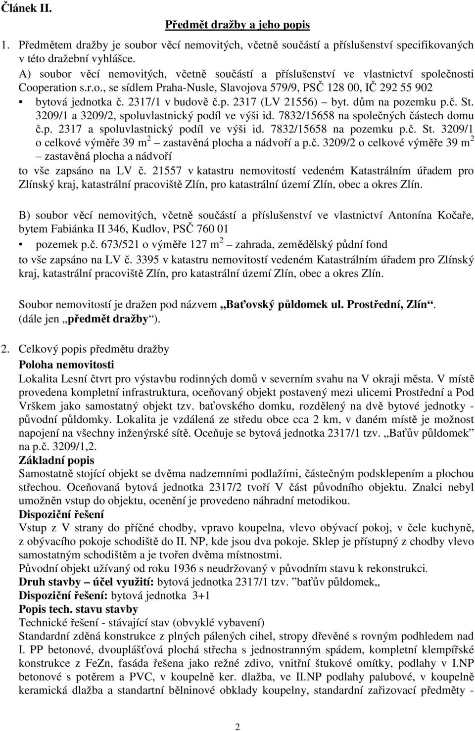 2317/1 v budově č.p. 2317 (LV 21556) byt. dům na pozemku p.č. St. 3209/1 a 3209/2, spoluvlastnický podíl ve výši id. 7832/15658 na společných částech domu č.p. 2317 a spoluvlastnický podíl ve výši id.