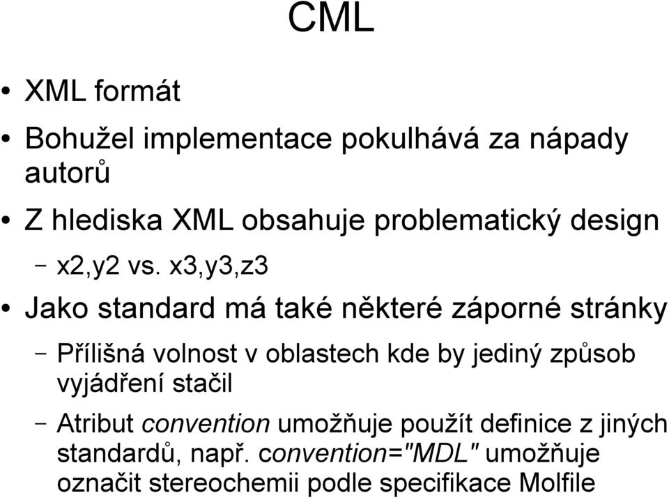 x3,y3,z3 Jako standard má také některé záporné stránky Přílišná volnost v oblastech kde by