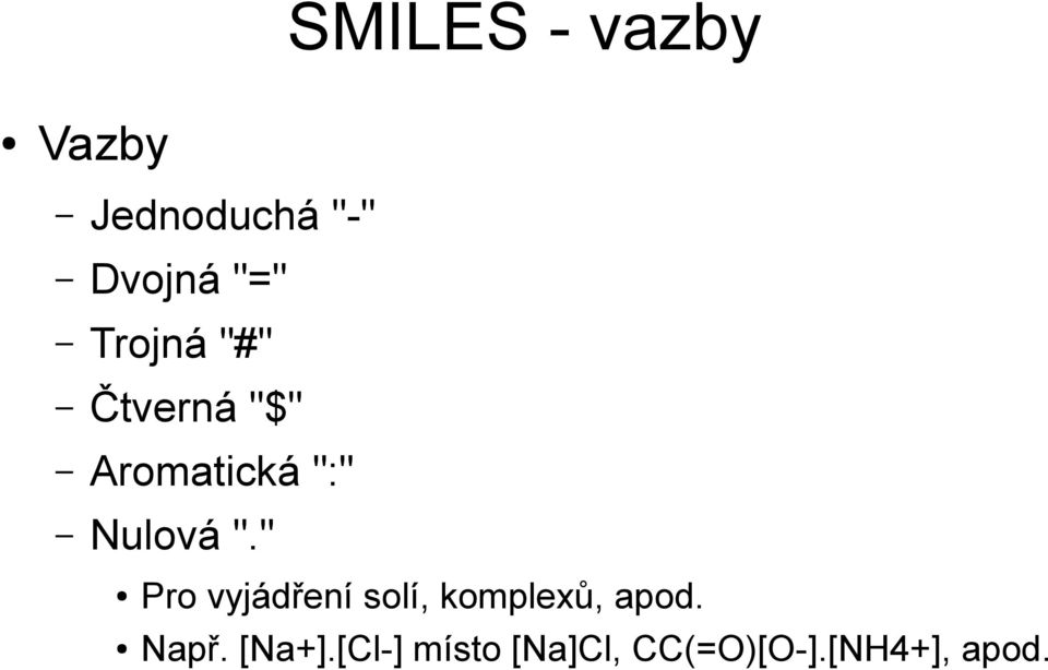 " Pro vyjádření solí, komplexů, apod. Např.