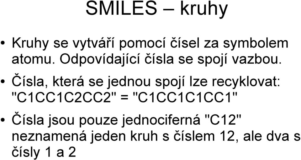 Čísla, která se jednou spojí lze recyklovat: "C1CC1C2CC2" =