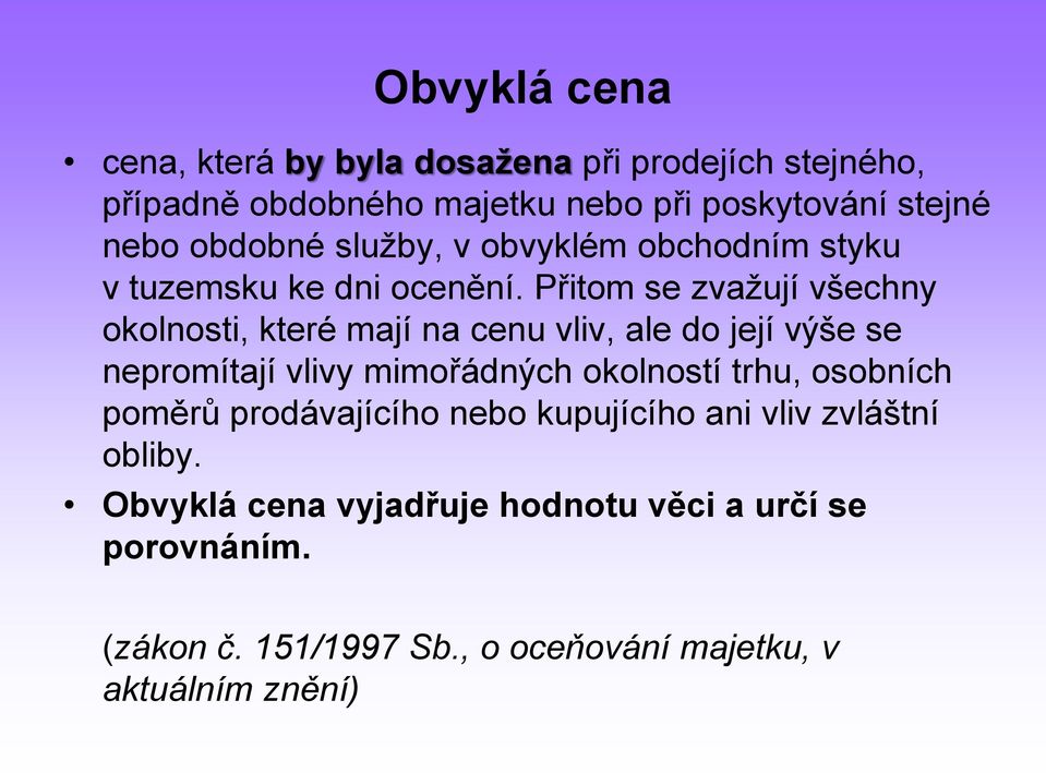 Přitom se zvažují všechny okolnosti, které mají na cenu vliv, ale do její výše se nepromítají vlivy mimořádných okolností trhu,