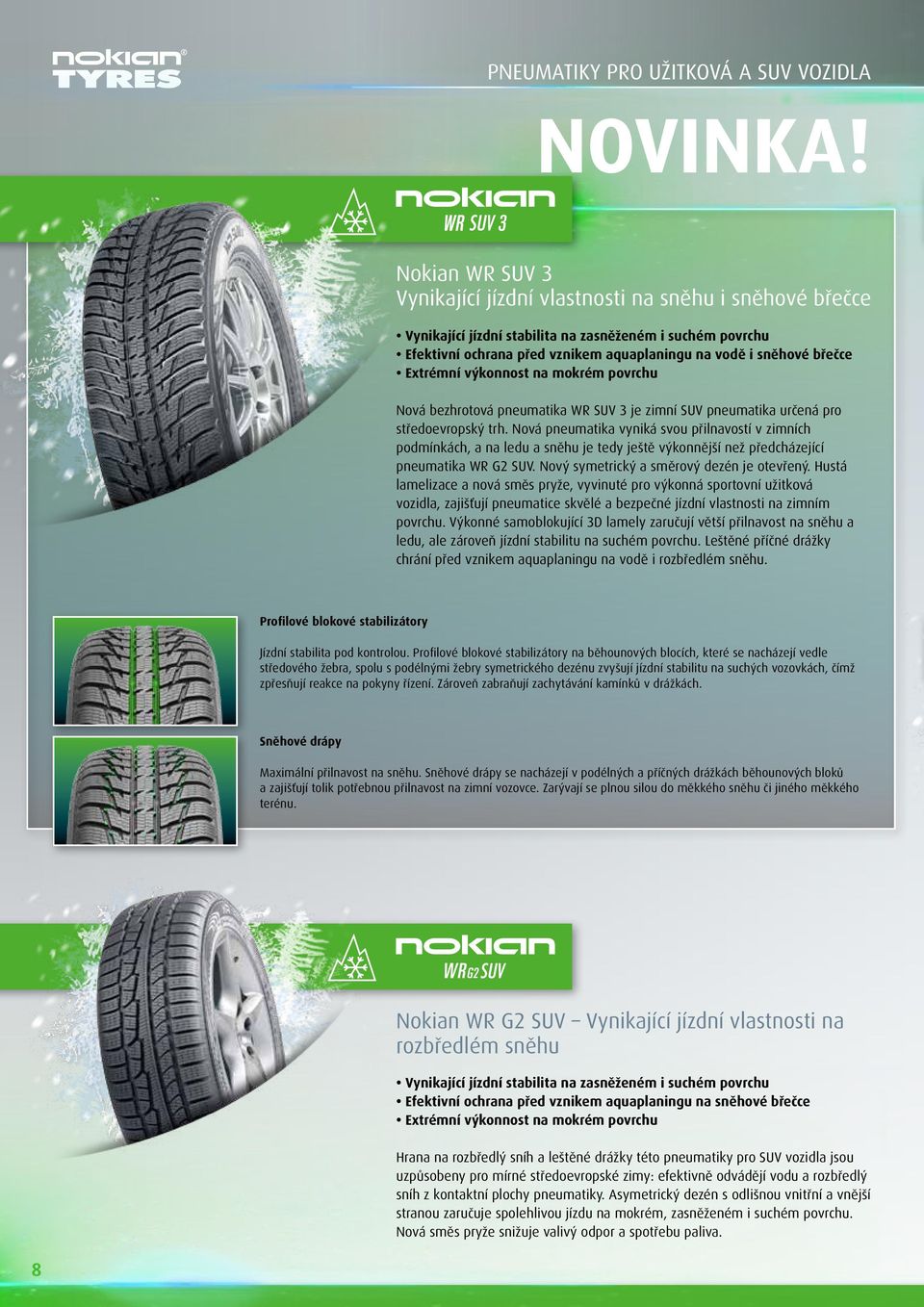 Extrémní výkonnost na mokrém povrchu Nová bezhrotová pneumatika WR SUV 3 je zimní SUV pneumatika určená pro středoevropský trh.