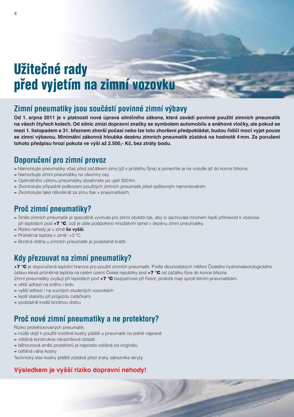 Od silnic zmizí dopravní značky se symbolem automobilu a sněhové vločky, ale pokud se mezi 1. listopadem a 31.