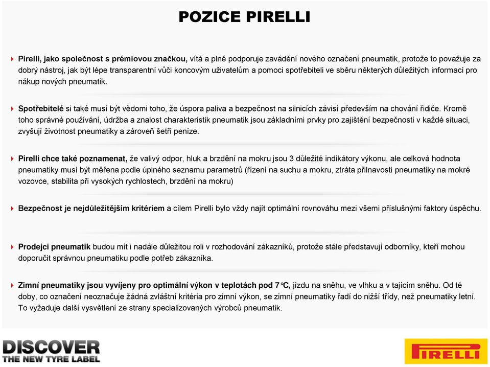 Spotřebitelé si také musí být vědomi toho, že úspora paliva a bezpečnost na silnicích závisí především na chování řidiče.