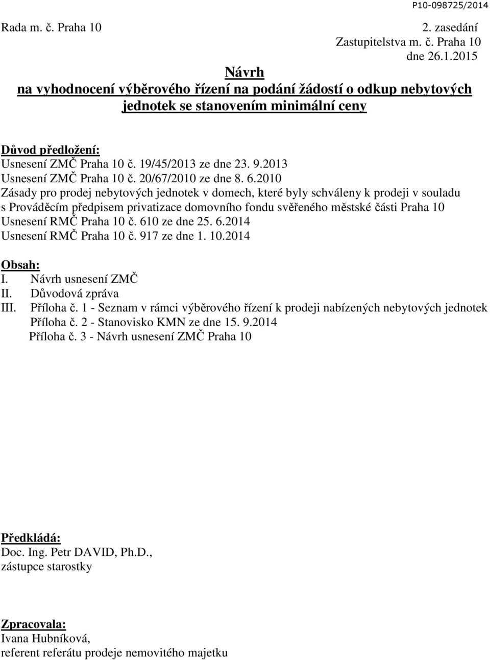 2010 Zásady pro prodej nebytových jednotek v domech, které byly schváleny k prodeji v souladu s Prováděcím předpisem privatizace domovního fondu svěřeného městské části Praha 10 Usnesení RMČ Praha 10