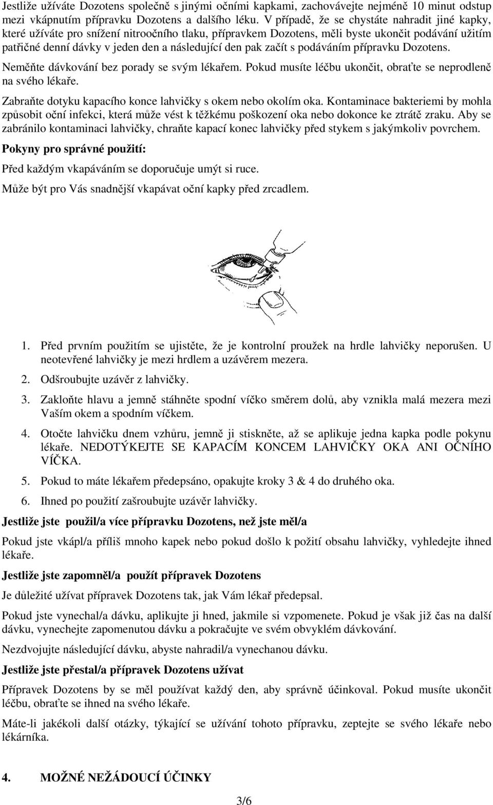 pak začít s podáváním přípravku Dozotens. Neměňte dávkování bez porady se svým lékařem. Pokud musíte léčbu ukončit, obraťte se neprodleně na svého lékaře.