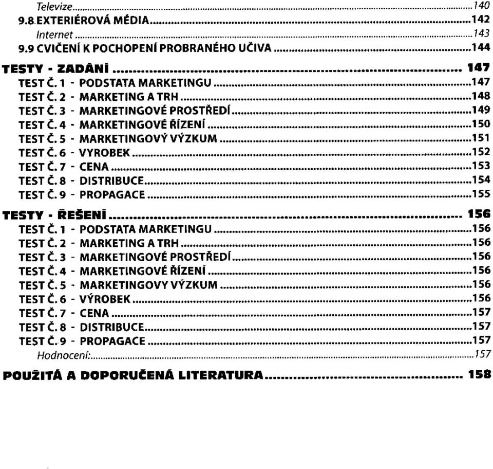 7 - CENA TEST Č. 8 - DISTRIBUCE TEST Č. 9 - PROPAGACE TESTY - ŘEŠENÍ TEST Č. 1 - PODSTATA MARKETINGU TEST Č. 2 - MARKETING A TRH TEST Č.