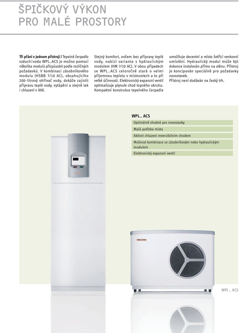 Stejný komfort, ovšem bez přípravy teplé vody, nabízí varianta s hydraulickým modulem (HM 7/10 AC). V obou případech se WPL.