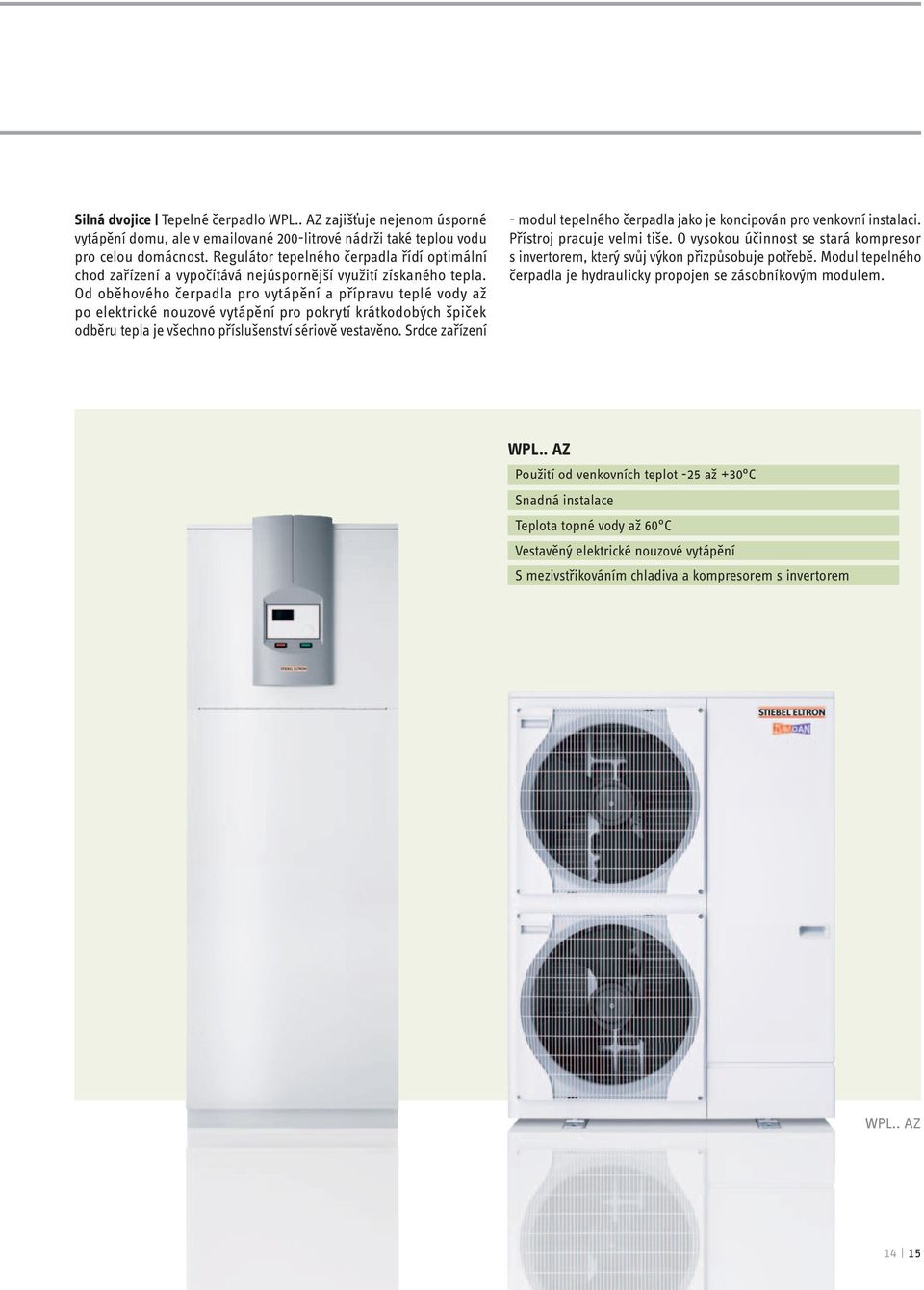 Od oběhového čerpadla pro vytápění a přípravu teplé vody až po elektrické nouzové vytápění pro pokrytí krátkodobých špiček odběru tepla je všechno příslušenství sériově vestavěno.