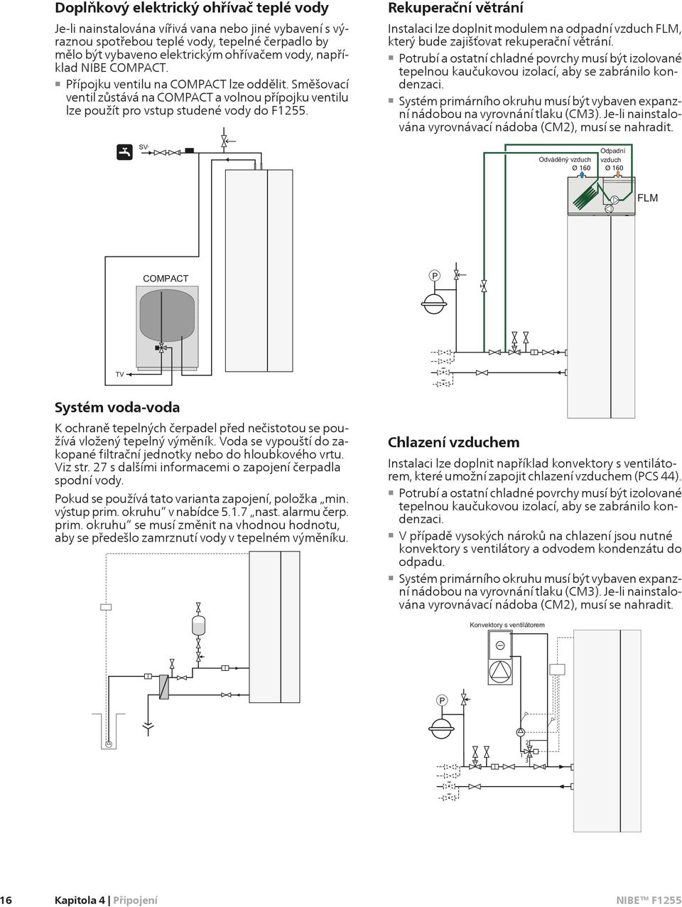 Rekuperační větrání Instalaci lze doplnit modulem odpadní vzduch FLM, který bude zajišťovat rekuperační větrání.