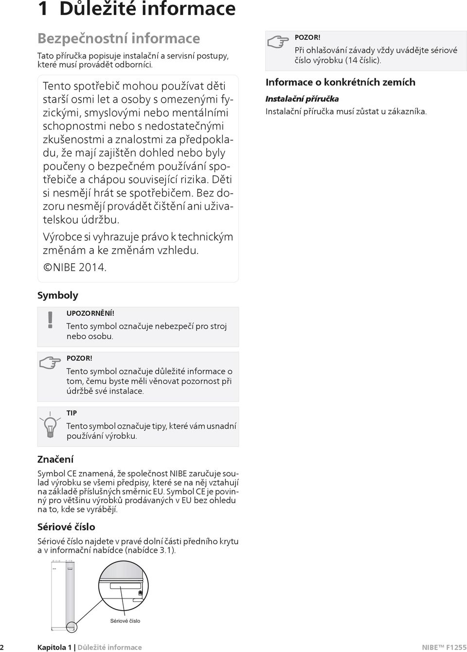 dohled nebo byly poučeny o bezpečném používání spotřebiče a chápou související rizika. Děti si nesmějí hrát se spotřebičem. Bez dozoru nesmějí provádět čištění ani uživatelskou údržbu.