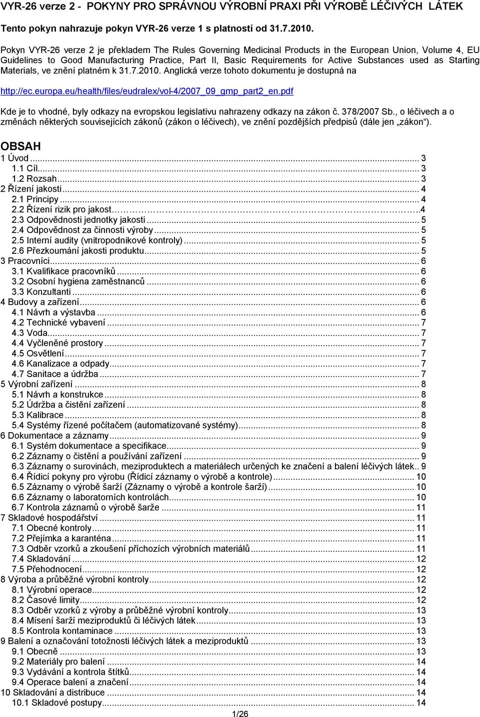 Substances used as Starting Materials, ve znění platném k 31.7.2010. Anglická verze tohoto dokumentu je dostupná na http://ec.europa.eu/health/files/eudralex/vol-4/2007_09_gmp_part2_en.