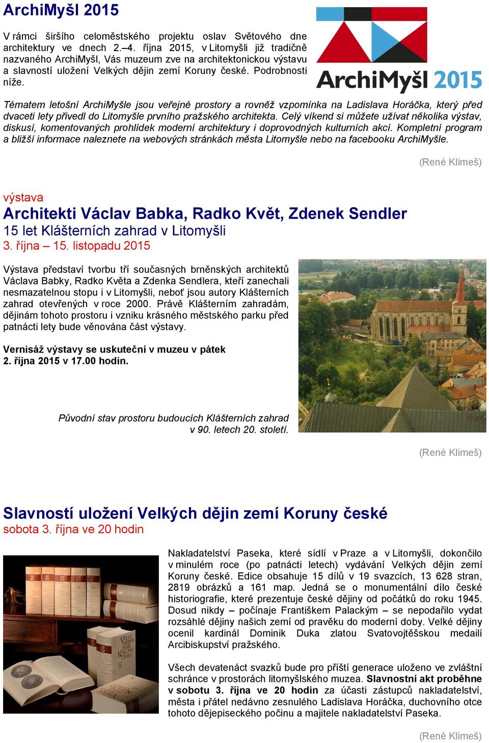 Tématem letošní ArchiMyšle jsou veřejné prostory a rovněž vzpomínka na Ladislava Horáčka, který před dvaceti lety přivedl do Litomyšle prvního pražského architekta.