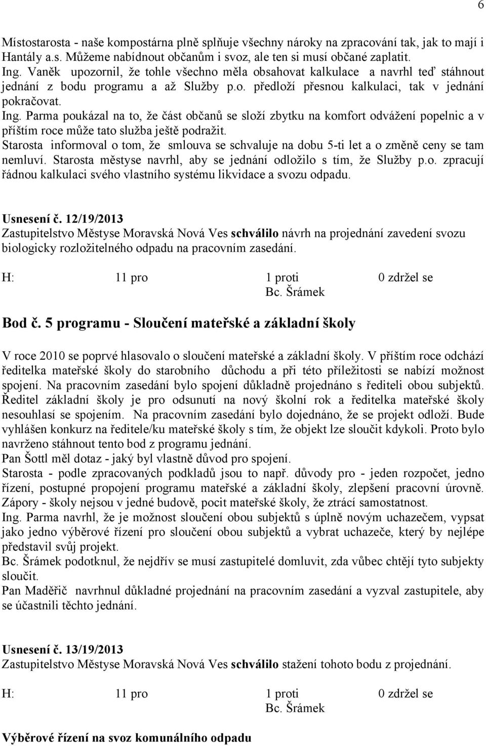 Parma poukázal na to, že část občanů se složí zbytku na komfort odvážení popelnic a v příštím roce může tato služba ještě podražit.