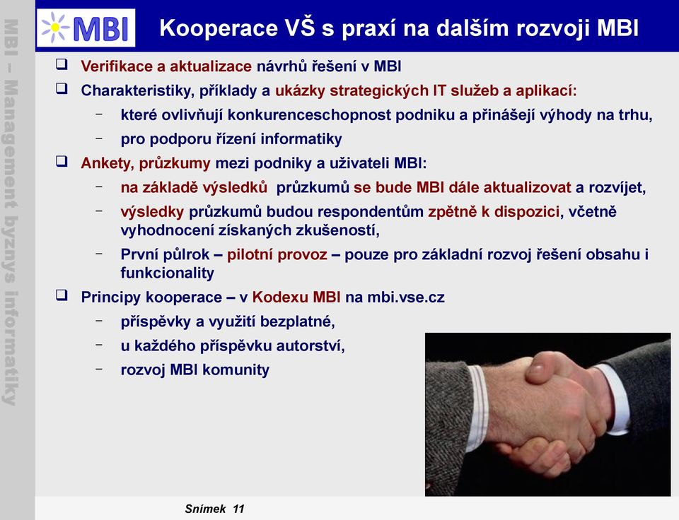 MBI dále aktualizovat a rozvíjet, výsledky průzkumů budou respondentům zpětně k dispozici, včetně vyhodnocení získaných zkušeností, První půlrok pilotní provoz pouze pro