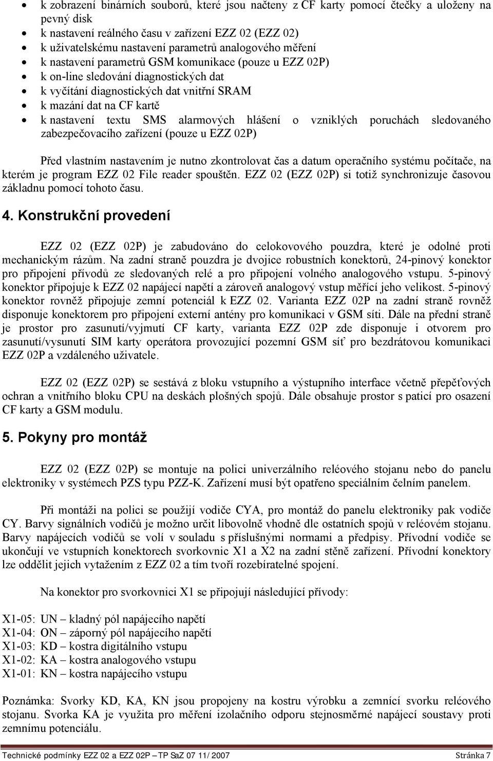 alarmových hlášení o vzniklých poruchách sledovaného zabezpečovacího zařízení (pouze u EZZ 02P) Před vlastním nastavením je nutno zkontrolovat čas a datum operačního systému počítače, na kterém je