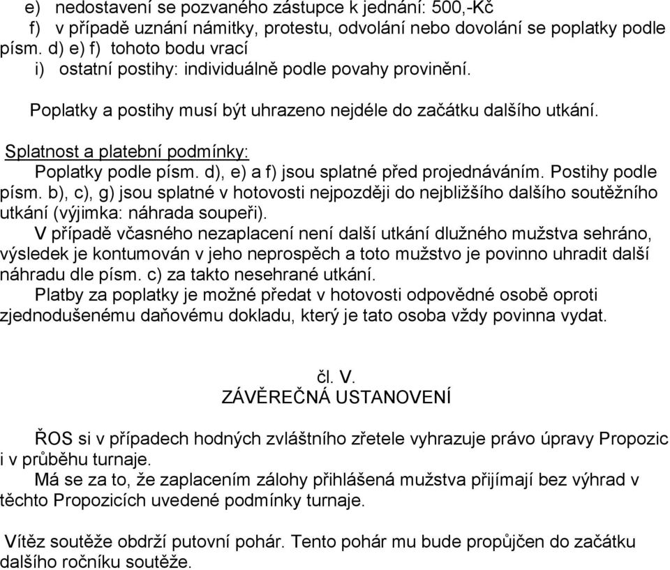 Splatnost a platební podmínky: Poplatky podle písm. d), e) a f) jsou splatné před projednáváním. Postihy podle písm.