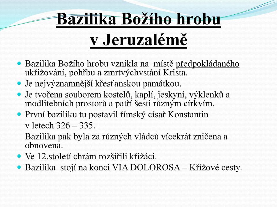 Je tvořena souborem kostelů, kaplí, jeskyní, výklenků a modlitebních prostorů a patří šesti různým církvím.