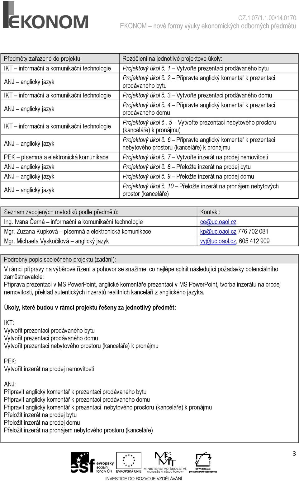 3 Vytvořte prezentaci prodávaného domu Projektový úkol č. 4 Připravte anglický komentář k prezentaci prodávaného domu Projektový úkol č.