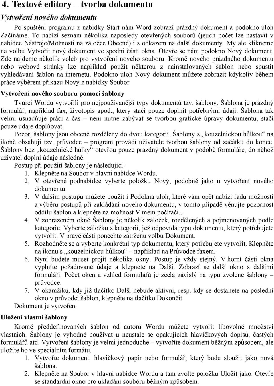 My ale klikneme na volbu Vytvořit nový dokument ve spodní části okna. Otevře se nám podokno Nový dokument. Zde najdeme několik voleb pro vytvoření nového souboru.