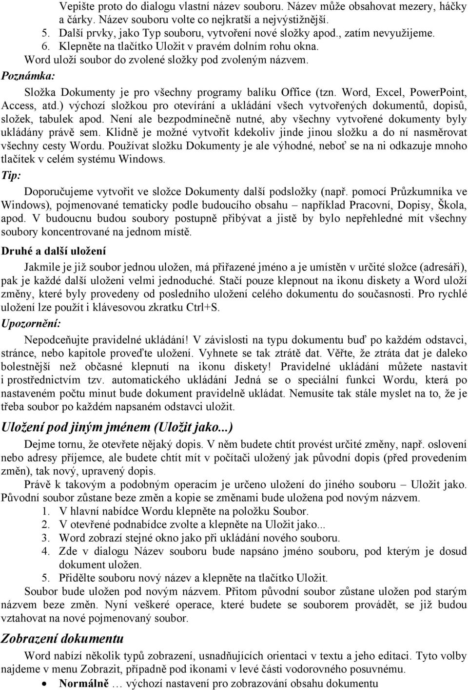 Poznámka: Složka Dokumenty je pro všechny programy balíku Office (tzn. Word, Excel, PowerPoint, Access, atd.