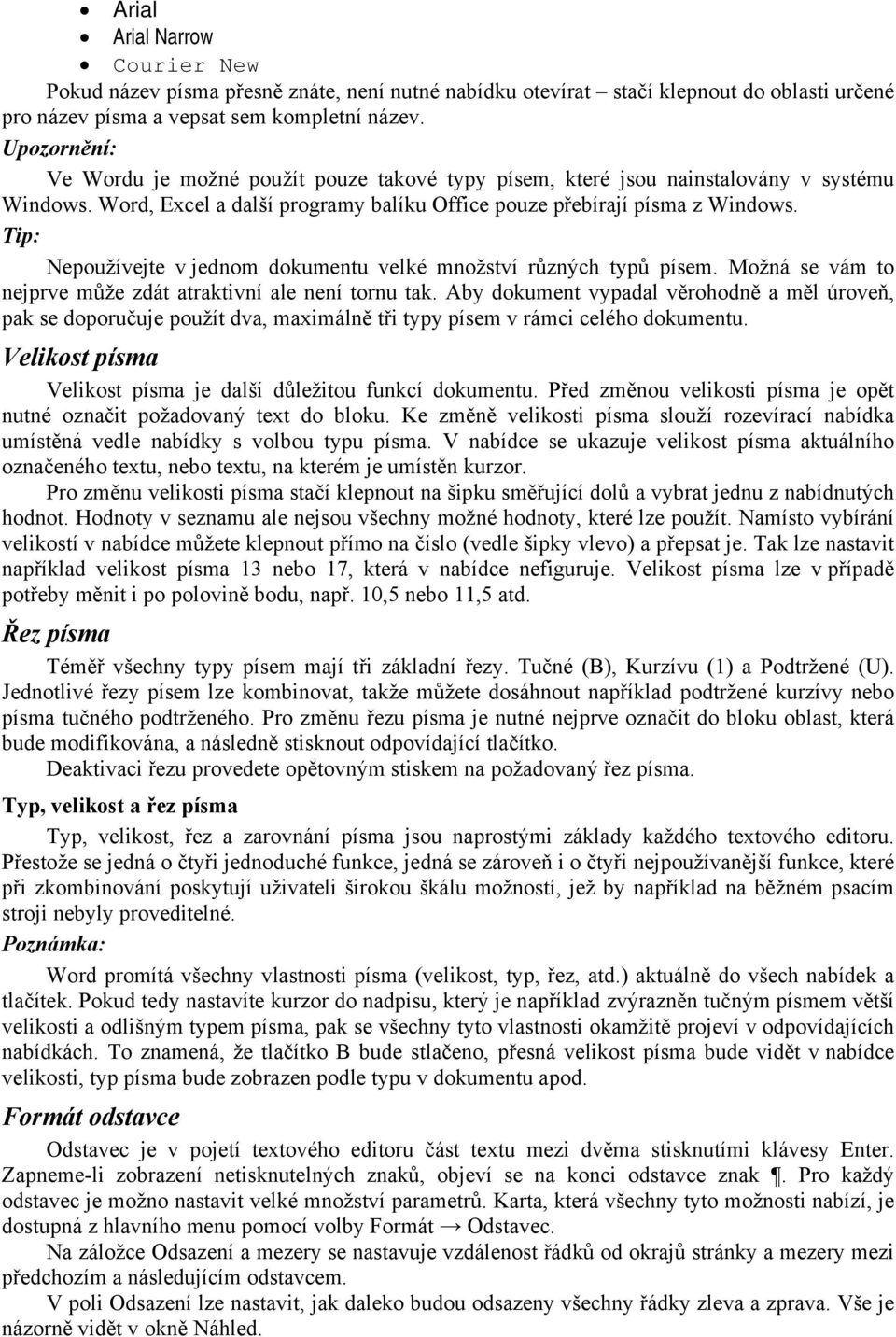 Tip: Nepoužívejte v jednom dokumentu velké množství různých typů písem. Možná se vám to nejprve může zdát atraktivní ale není tornu tak.