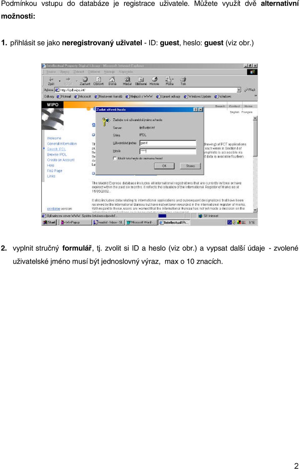 přihlásit se jako neregistrovaný uživatel - ID: guest, heslo: guest (viz obr.) 2.
