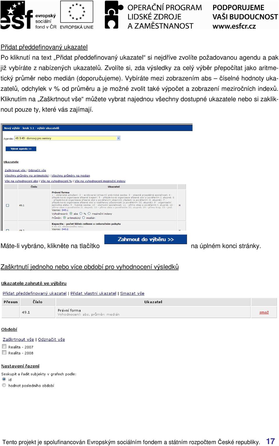 Vybíráte mezi zobrazením abs číselné hodnoty ukazatelů, odchylek v % od průměru a je možné zvolit také výpočet a zobrazení meziročních indexů.