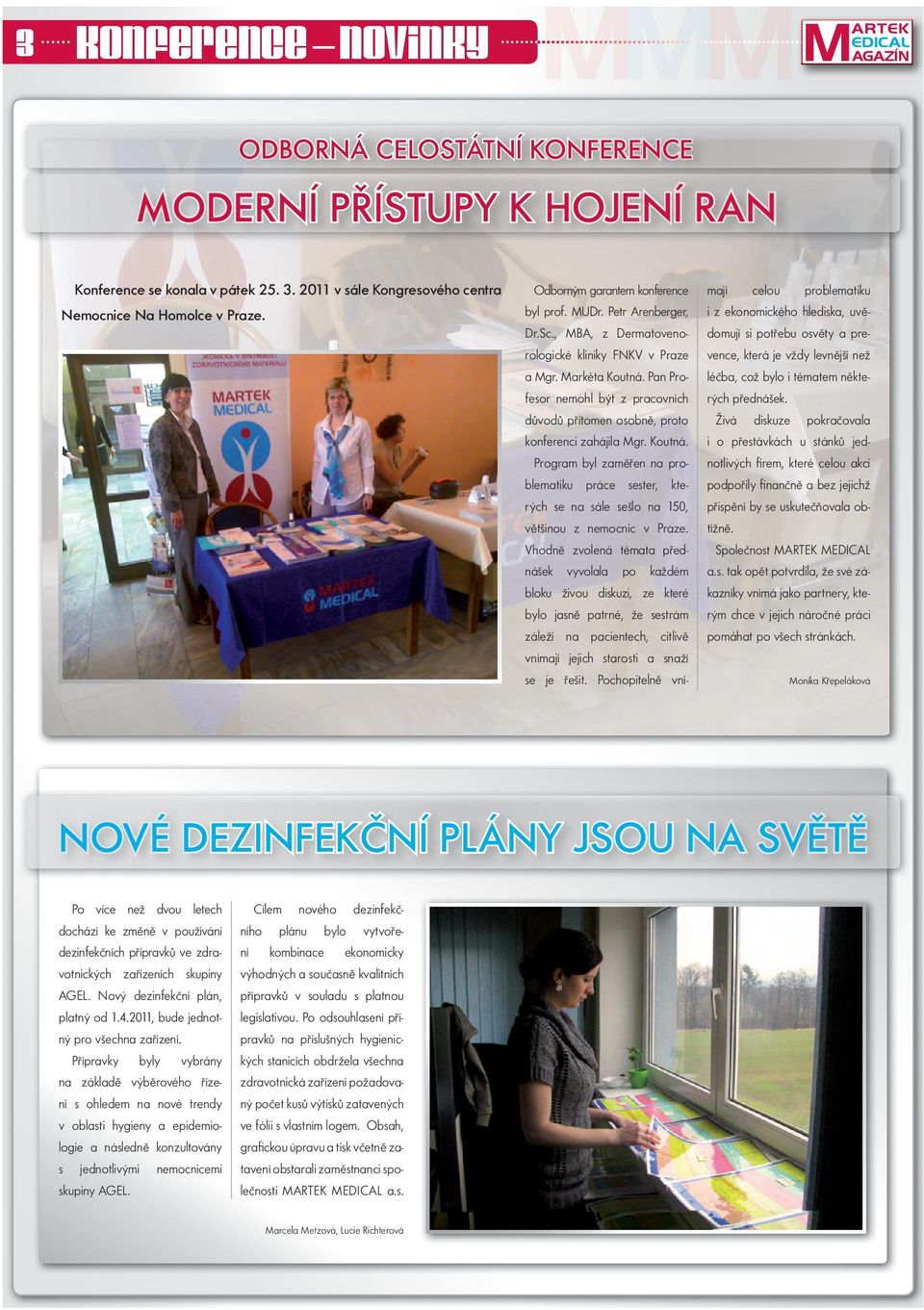 Pan Profesor nemohl být z pracovních důvodů přítomen osobně, proto konferenci zahájila Mgr. Koutná.