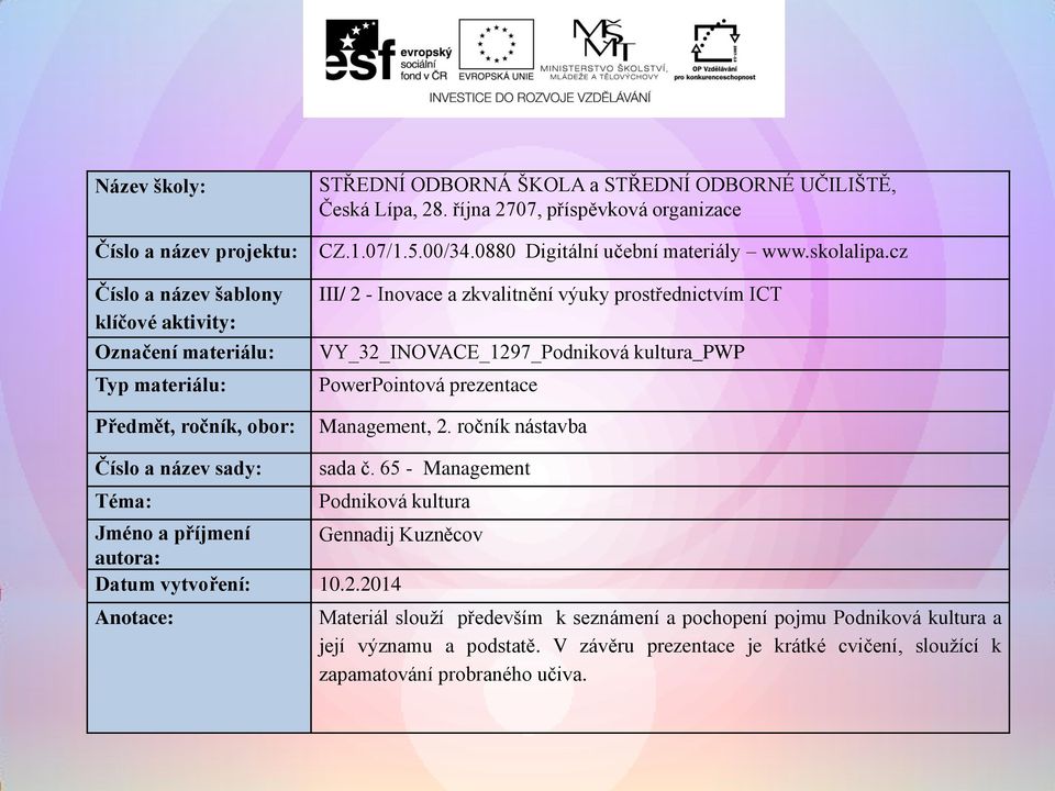 cz III/ 2 - Inovace a zkvalitnění výuky prostřednictvím ICT VY_32_INOVACE_1297_Podniková kultura_pwp PowerPointová prezentace Management, 2. ročník nástavba Číslo a název sady: Téma: sada č.