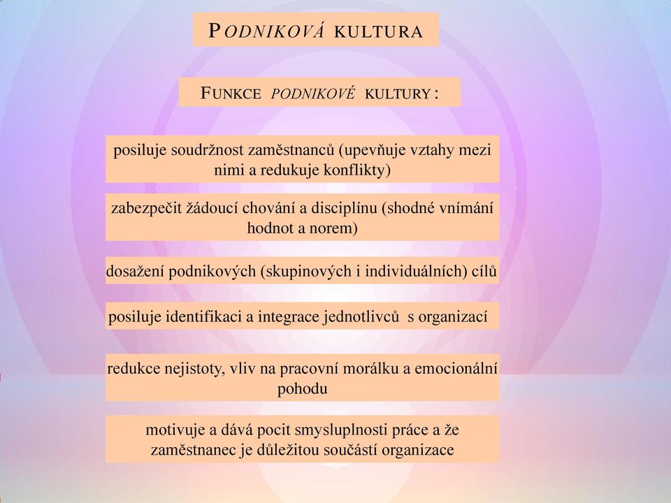 i individuálních) cílů posiluje identifikaci a integrace jednotlivců s organizací redukce nejistoty, vliv na pracovní