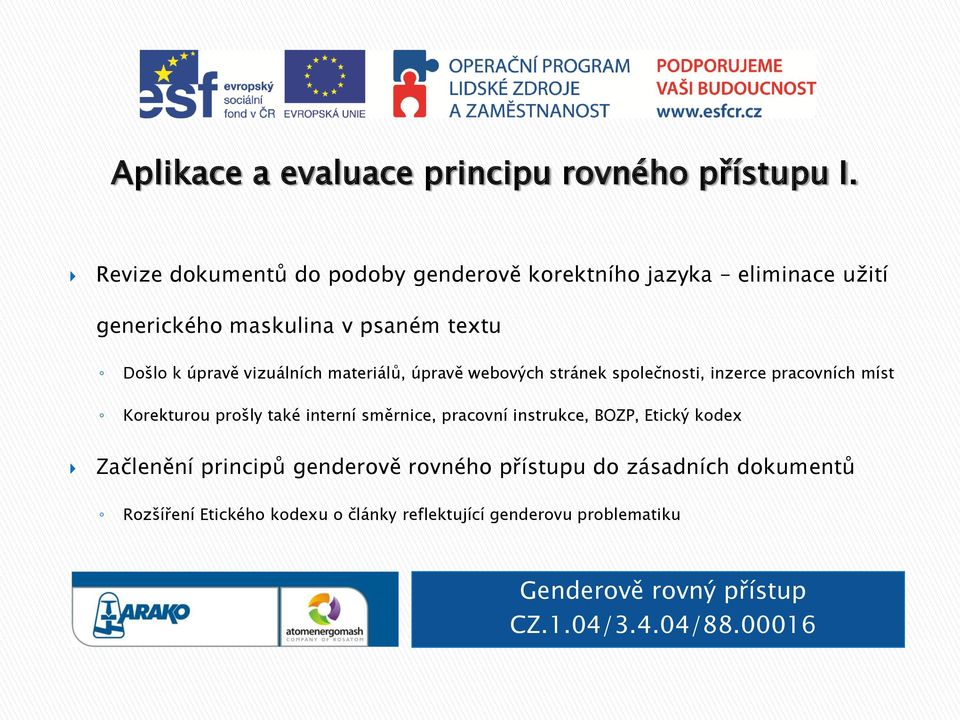 úpravě vizuálních materiálů, úpravě webových stránek společnosti, inzerce pracovních míst Korekturou prošly také