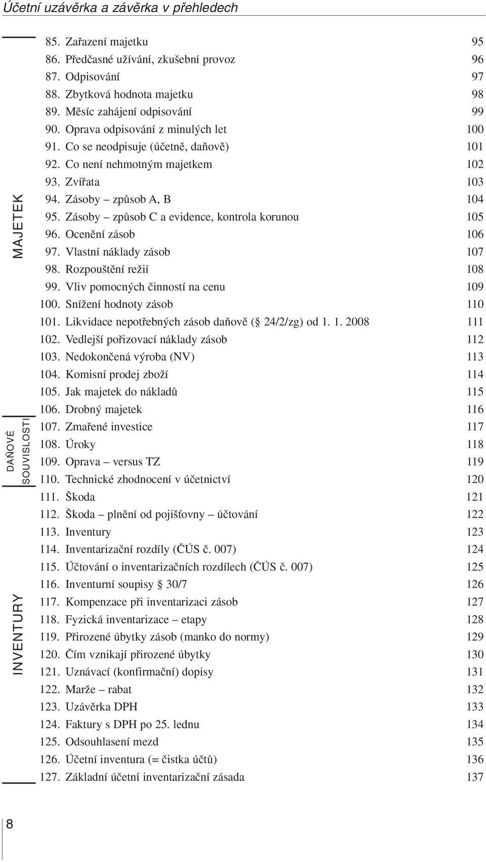 Zásoby zpûsob C a evidence, kontrola korunou 105 96. Ocenûní zásob 106 97. Vlastní náklady zásob 107 98. Rozpou tûní reïií 108 99. Vliv pomocn ch ãinností na cenu 109 100.