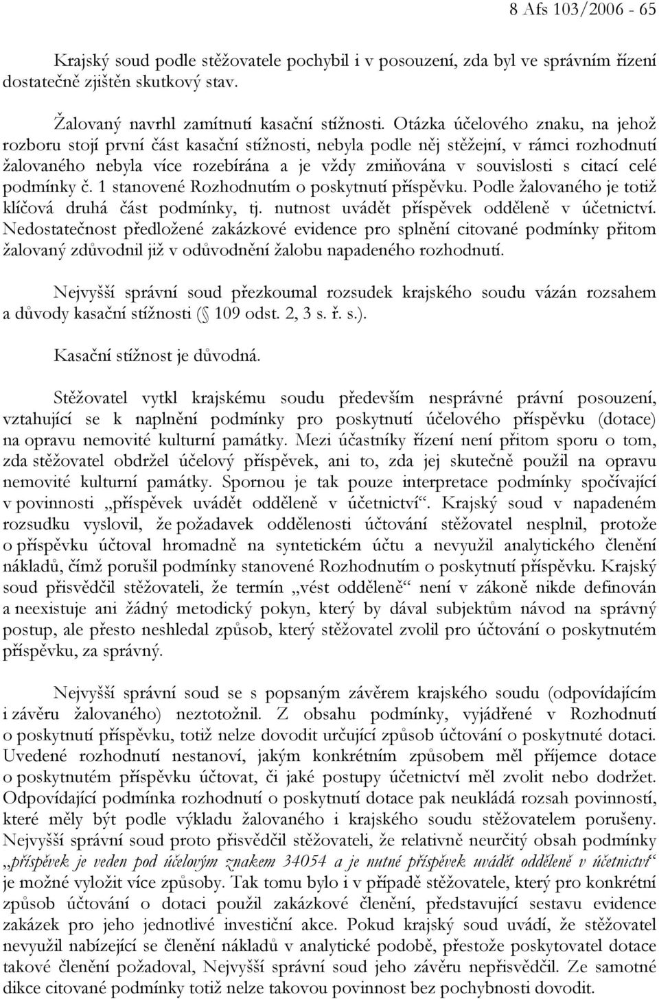 celé podmínky č. 1 stanovené Rozhodnutím o poskytnutí příspěvku. Podle žalovaného je totiž klíčová druhá část podmínky, tj. nutnost uvádět příspěvek odděleně v účetnictví.