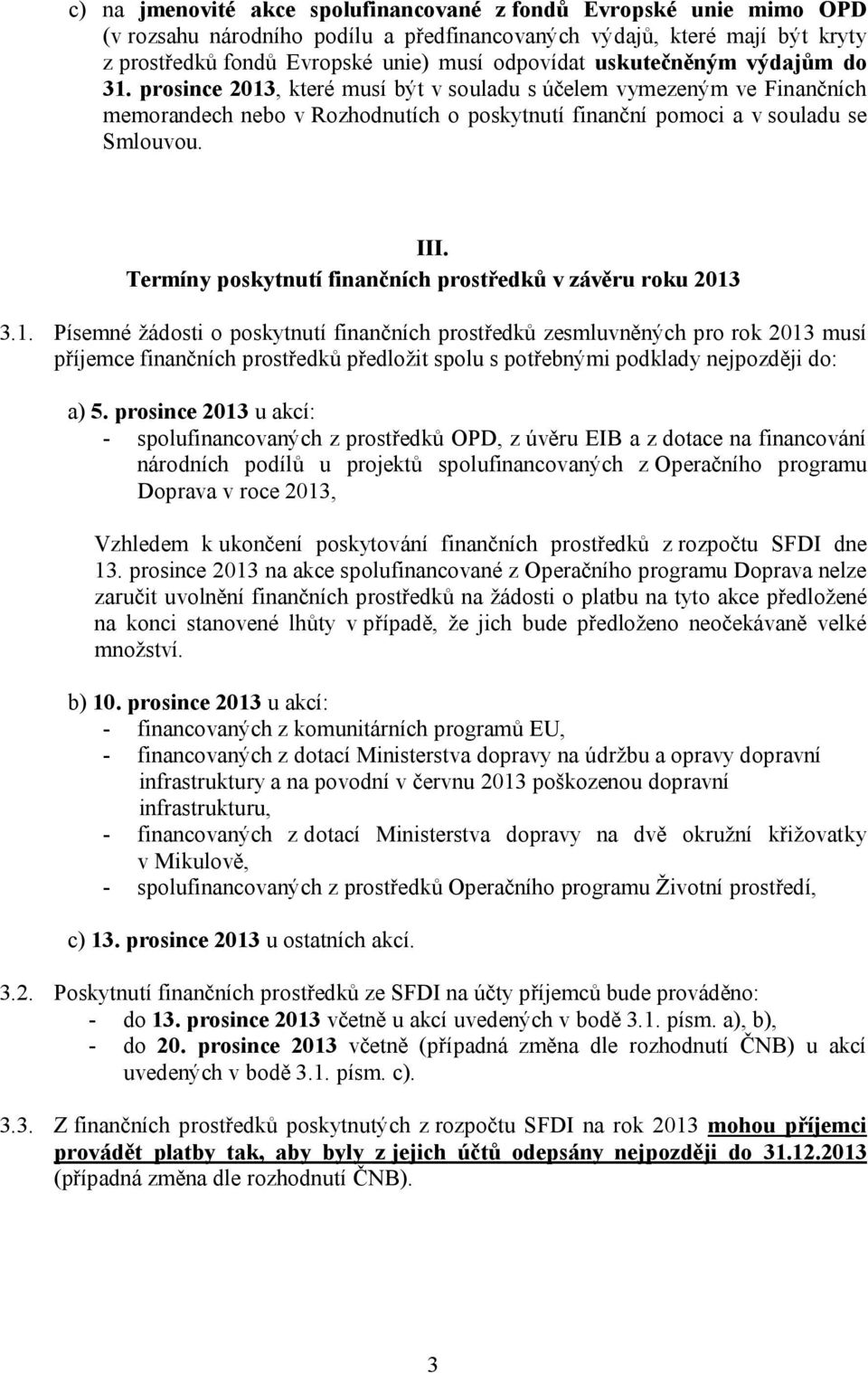 Termíny poskytnutí finančních prostředků v závěru roku 2013