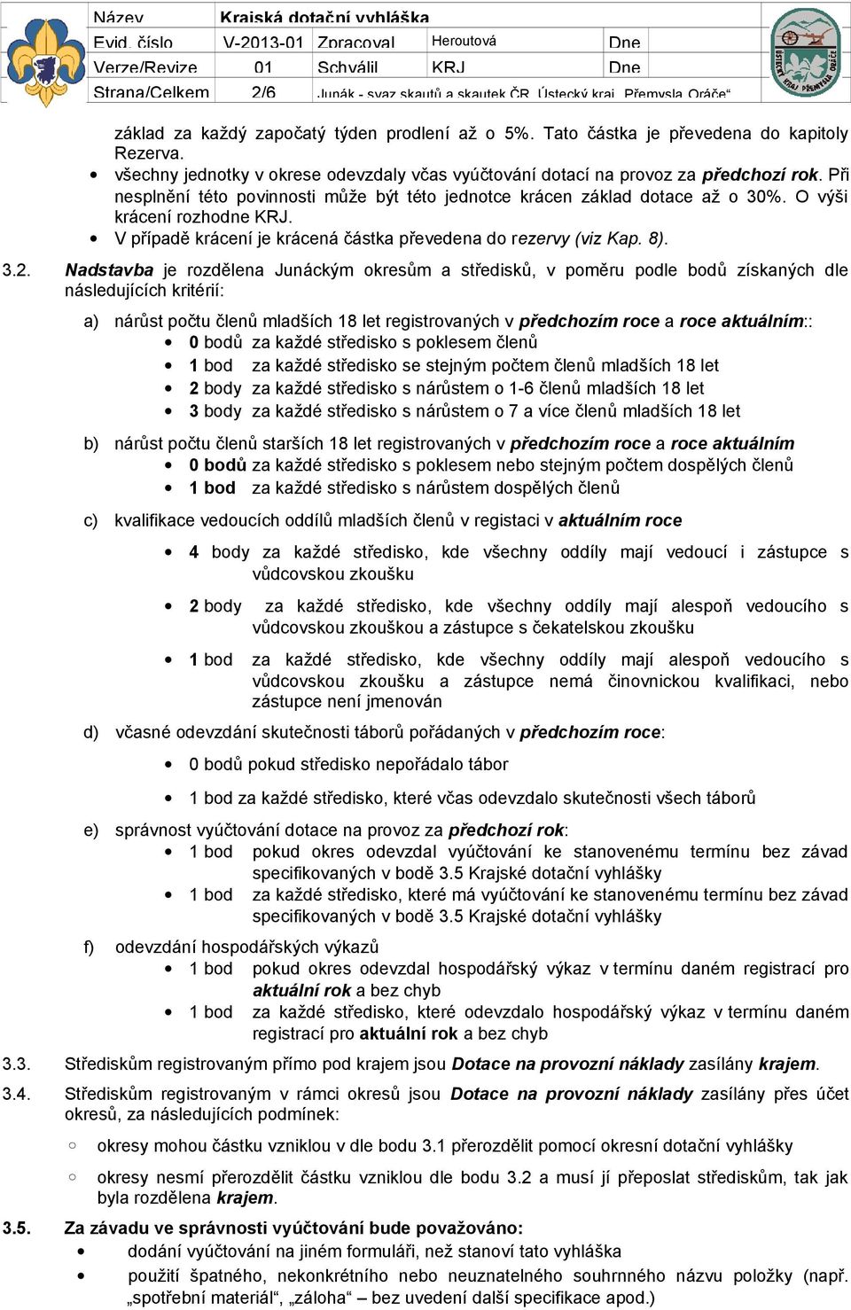 V případě krácení je krácená částka převedena do rezervy (viz Kap. 8). 3.2.