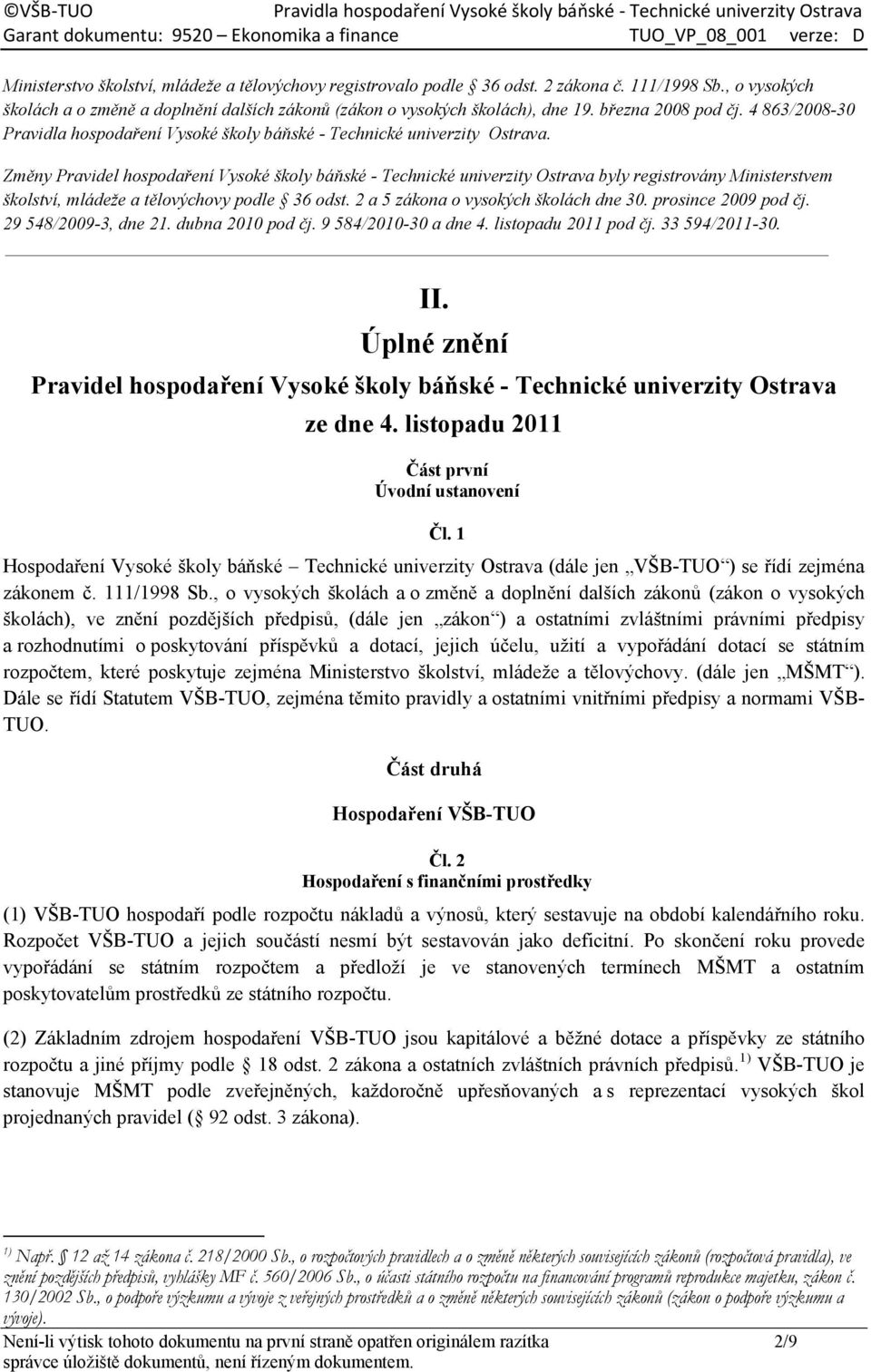 Změny Pravidel hospodaření Vysoké školy báňské - Technické univerzity Ostrava byly registrovány Ministerstvem školství, mládeže a tělovýchovy podle 36 odst. 2 a 5 zákona o vysokých školách dne 30.