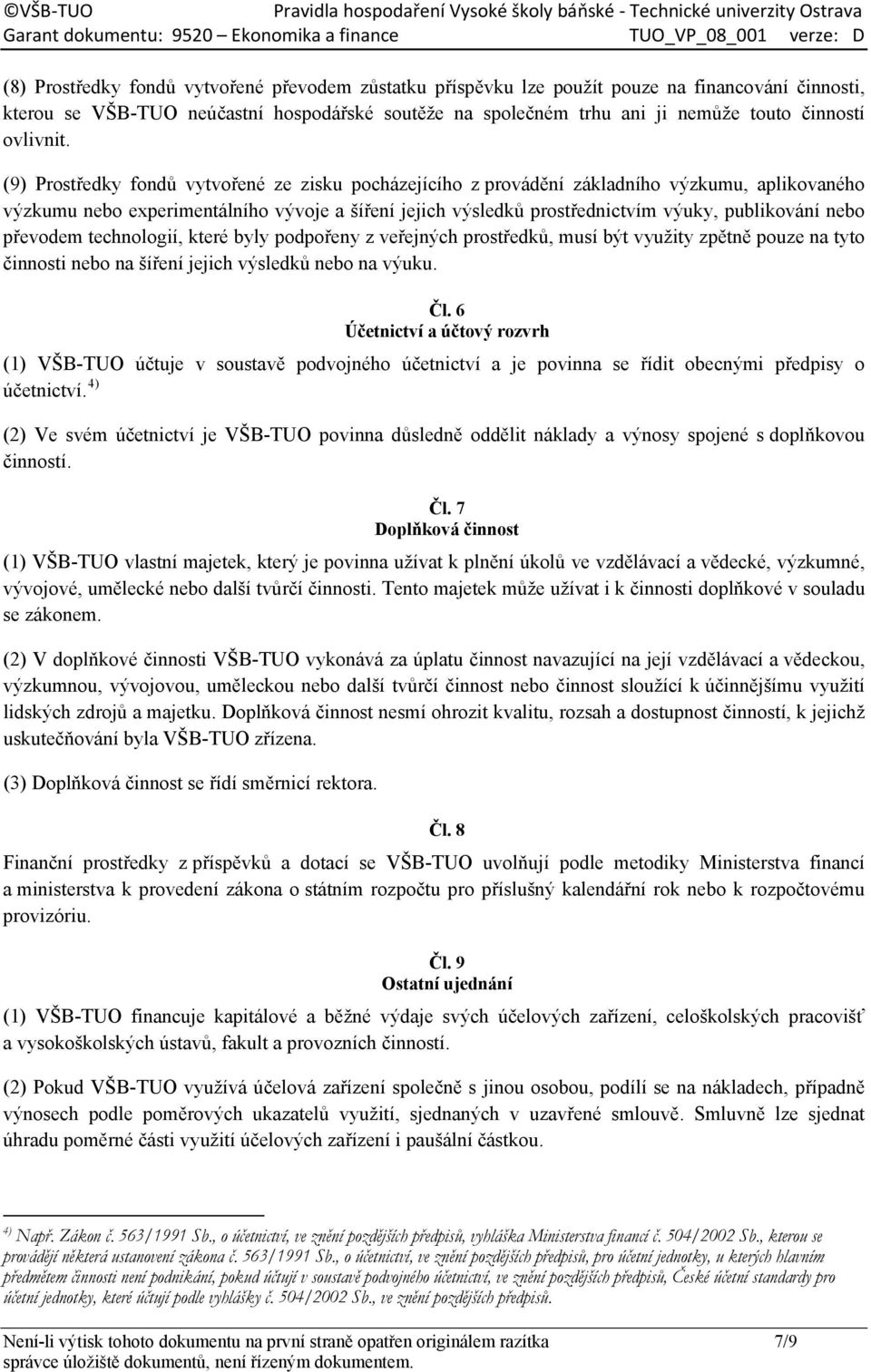 (9) Prostředky fondů vytvořené ze zisku pocházejícího z provádění základního výzkumu, aplikovaného výzkumu nebo experimentálního vývoje a šíření jejich výsledků prostřednictvím výuky, publikování