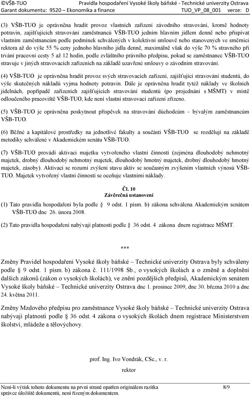 trvání pracovní cesty 5 až 12 hodin, podle zvláštního právního předpisu, pokud se zaměstnanec VŠB-TUO stravuje v jiných stravovacích zařízeních na základě uzavřené smlouvy o závodním stravování.