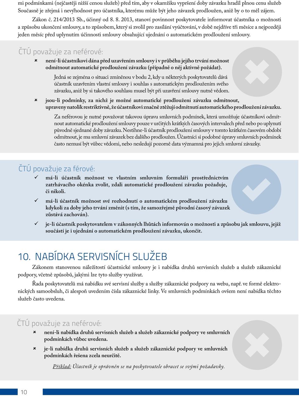 8. 2013, stanoví povinnost poskytovatele informovat účastníka o možnosti a způsobu ukončení smlouvy, a to způsobem, který si zvolil pro zasílání vyúčtování, v době nejdříve tři měsíce a nejpozději