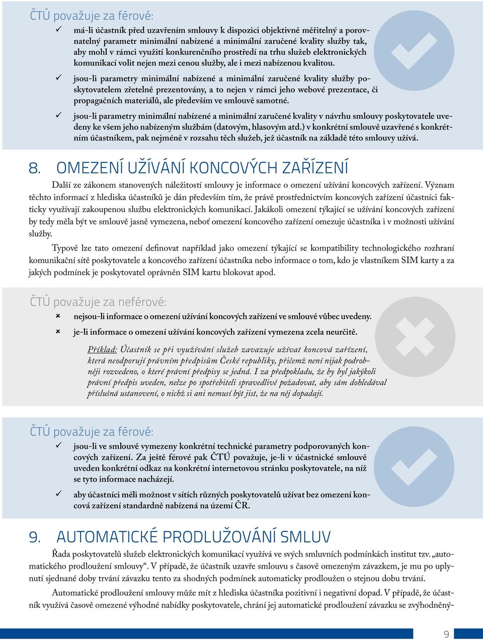 jsou-li parametry minimální nabízené a minimální zaručené kvality služby poskytovatelem zřetelně prezentovány, a to nejen v rámci jeho webové prezentace, či propagačních materiálů, ale především ve