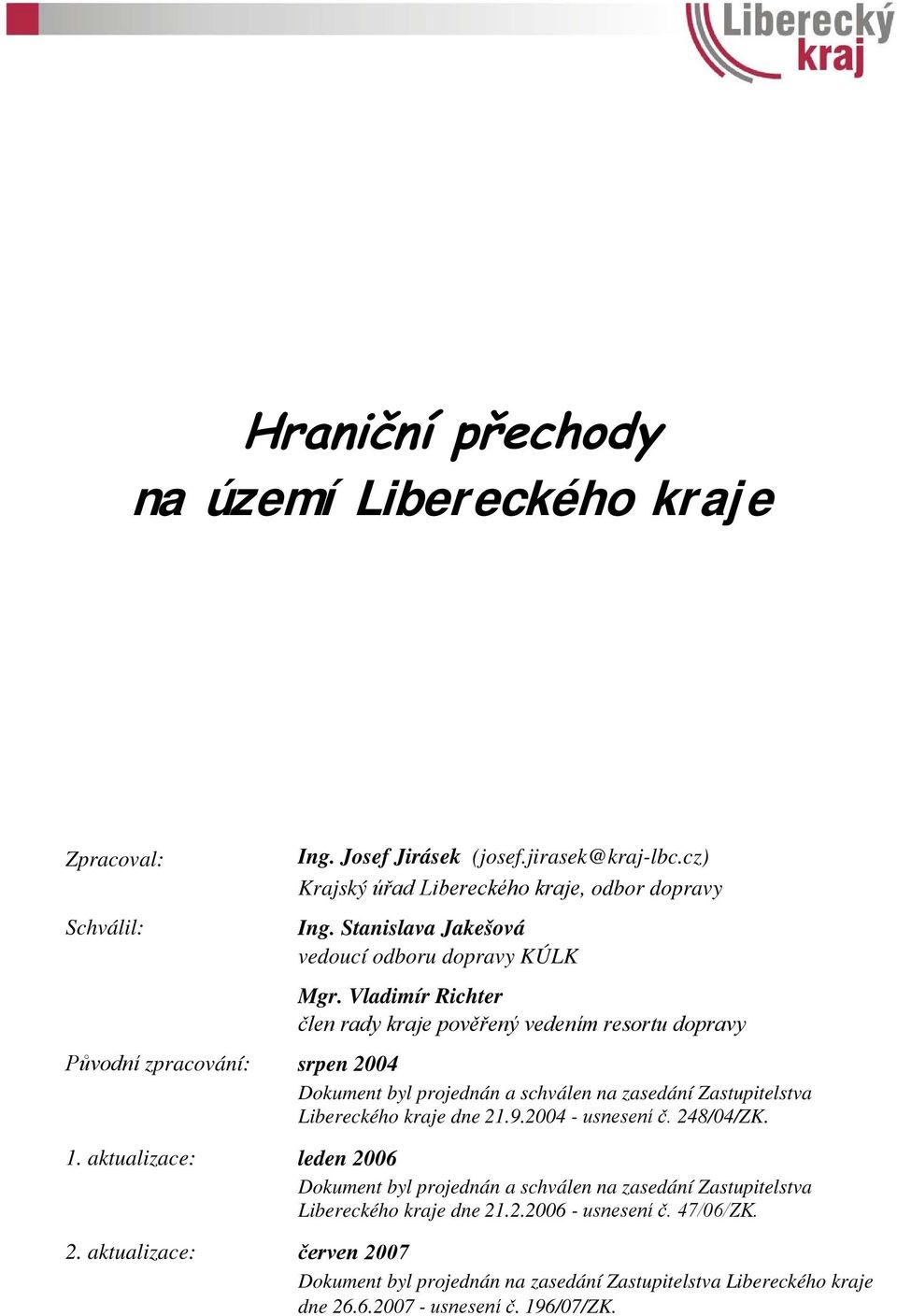 Vladimír Richter člen rady kraje pověřený vedením resortu dopravy Původní zpracování: srpen 2004 Dokument byl projednán a schválen na zasedání Zastupitelstva Libereckého kraje