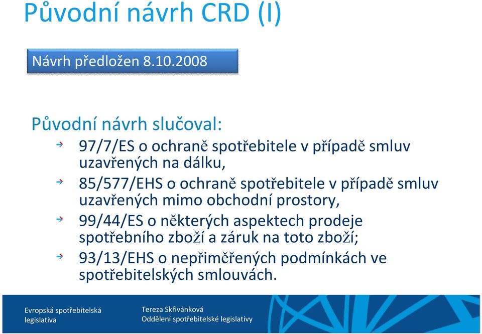 dálku, 85/577/EHS o ochraně spotřebitele v případě smluv uzavřených mimo obchodníprostory,