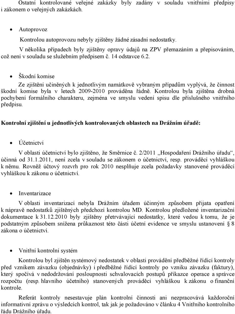 Škodní komise Ze zjištění učiněných k jednotlivým namátkově vybraným případům vyplývá, že činnost škodní komise byla v letech 2009-2010 prováděna řádně.