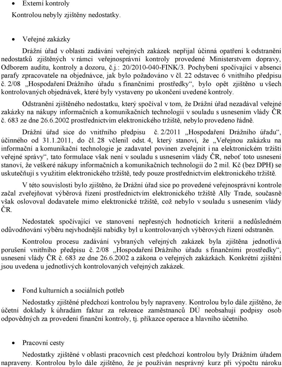 a dozoru, č.j.: 20/2010-040-FINK/3. Pochybení spočívající v absenci parafy zpracovatele na objednávce, jak bylo požadováno v čl. 22 odstavec 6 vnitřního předpisu č.