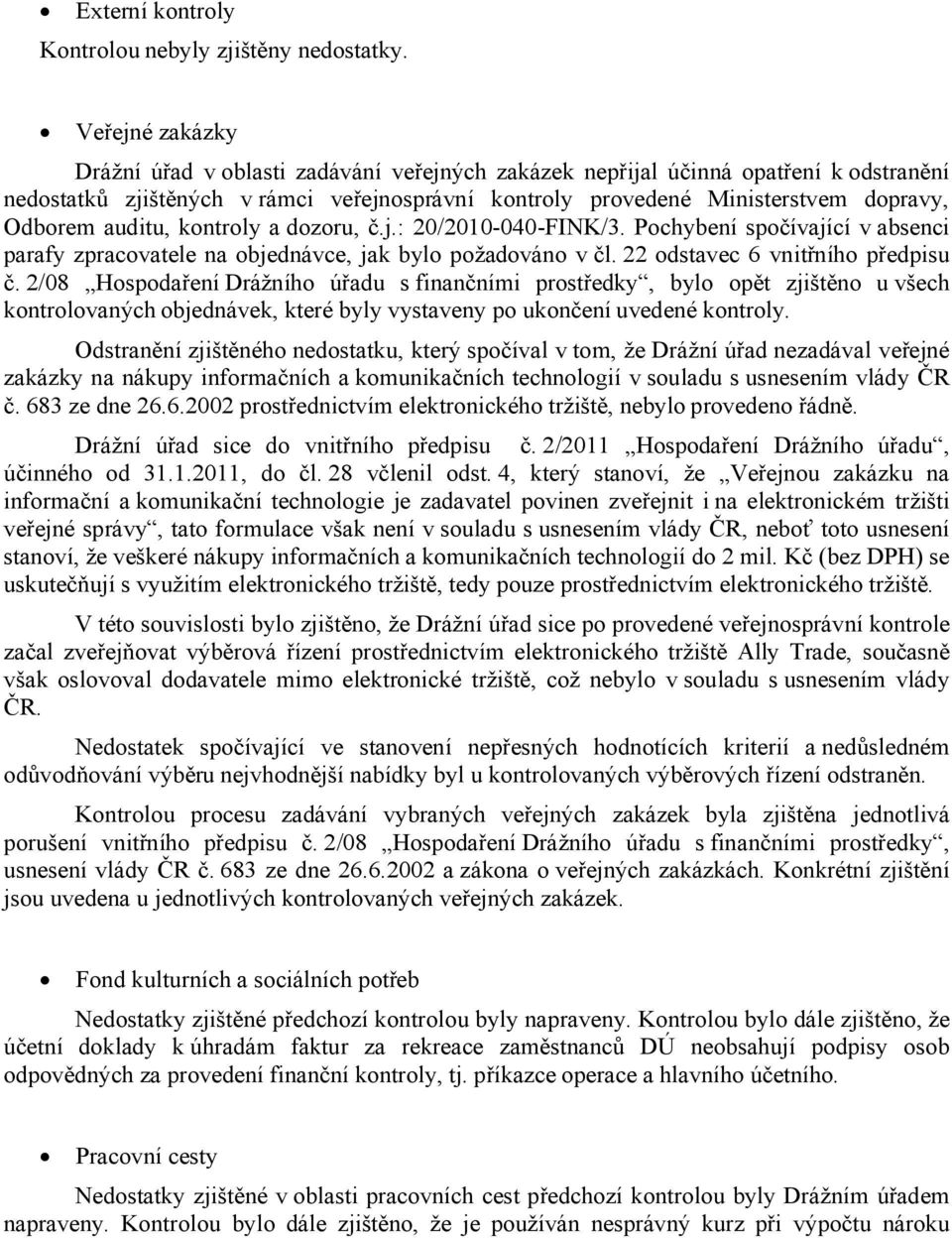 a dozoru, č.j.: 20/2010-040-FINK/3. Pochybení spočívající v absenci parafy zpracovatele na objednávce, jak bylo požadováno v čl. 22 odstavec 6 vnitřního předpisu č.