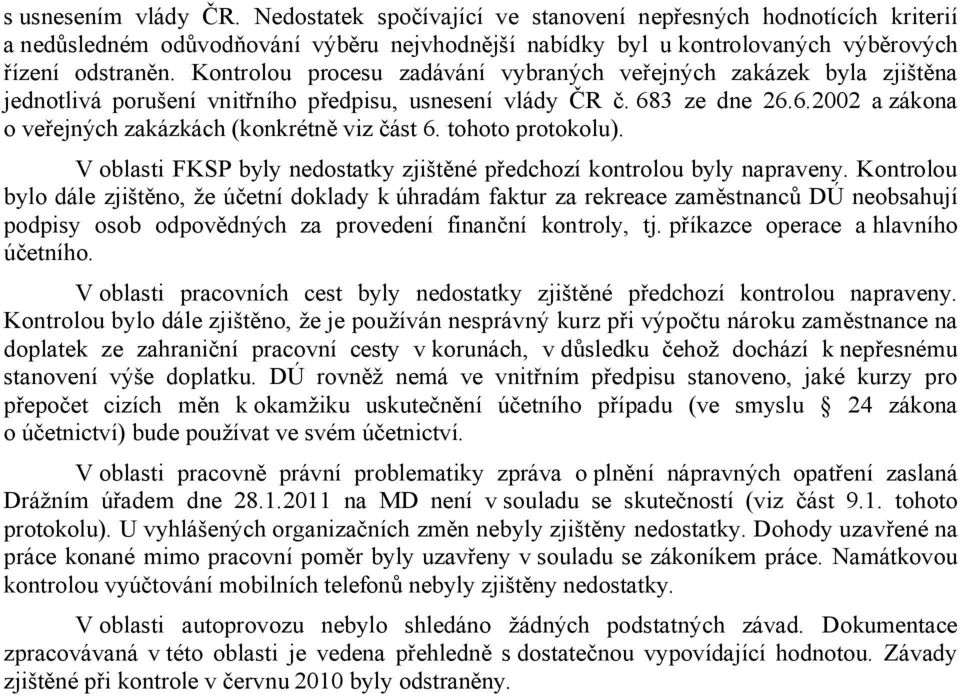 tohoto protokolu). V oblasti FKSP byly nedostatky zjištěné předchozí kontrolou byly napraveny.